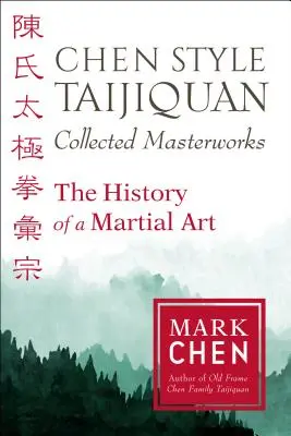 Chen Style Taijiquan Collected Masterworks: Dějiny bojového umění - Chen Style Taijiquan Collected Masterworks: The History of a Martial Art