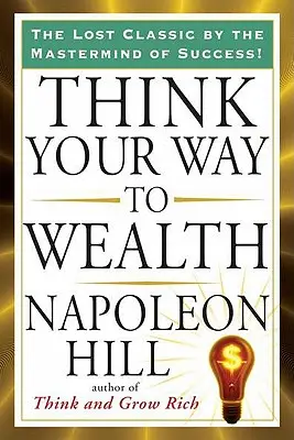 Myslete si svou cestu k bohatství - Think Your Way to Wealth