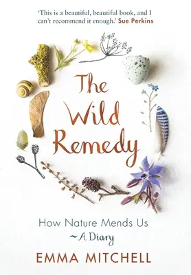 Divoký lék: Jak nás příroda napravuje - Deník - The Wild Remedy: How Nature Mends Us - A Diary