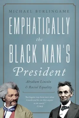 Černošský prezident: Abraham Lincoln, Afroameričané a snaha o rasovou rovnoprávnost. - The Black Man's President: Abraham Lincoln, African Americans, and the Pursuit of Racial Equality