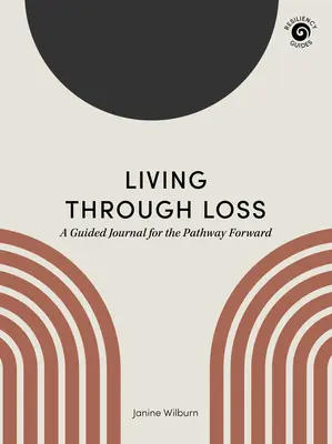 Prožít ztrátu: Průvodce deníkem na cestě vpřed - Living Through Loss: A Guided Journal for the Pathway Forward