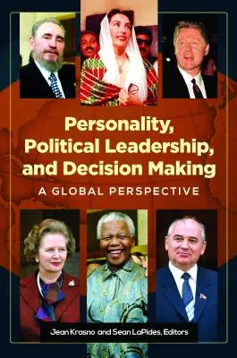Osobnost, politické vedení a rozhodování: Globální perspektiva - Personality, Political Leadership, and Decision Making: A Global Perspective