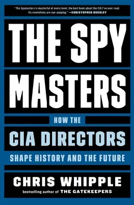 The Spymasters: Jak ředitelé CIA utvářejí dějiny a budoucnost - The Spymasters: How the CIA Directors Shape History and the Future