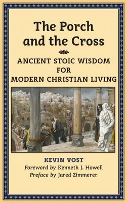 Přístav a kříž: Kříž a křížek: Starověká stoická moudrost pro moderní křesťanský život. - The Porch and the Cross: Ancient Stoic Wisdom for Modern Christian Living