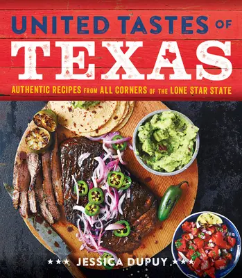 Spojené chutě Texasu: Autentické recepty ze všech koutů Státu osamělé hvězdy: Chutě Texasu: autentické recepty ze všech koutů Státu osamělé hvězdy - United Tastes of Texas: Authentic Recipes from All Corners of the Lone Star State