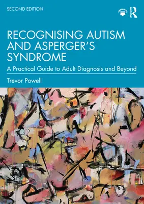 Rozpoznávání autismu a Aspergerova syndromu: Praktický průvodce diagnostikou dospělých a dalšími možnostmi. - Recognising Autism and Asperger's Syndrome: A Practical Guide to Adult Diagnosis and Beyond