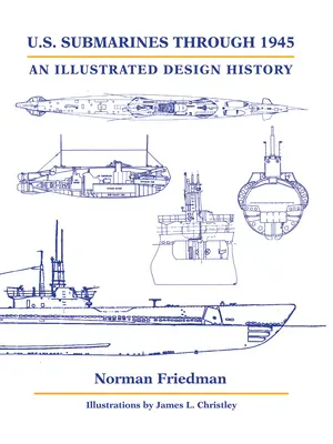 U.S. Submarines Through 1945: Ilustrovaná historie designu - U.S. Submarines Through 1945: An Illustrated Design History
