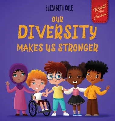 Naše rozmanitost nás činí silnějšími: (Dětská kniha pro chlapce a dívky): Sociálně emoční kniha pro děti o rozmanitosti a laskavosti - Our Diversity Makes Us Stronger: Social Emotional Book for Kids about Diversity and Kindness (Children's Book for Boys and Girls)