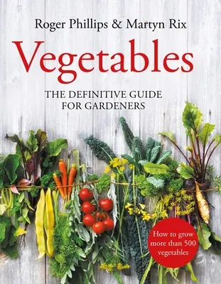 Zelenina: Zelenina: Definitivní průvodce pro zahrádkáře - Vegetables: The Definitive Guide for Gardeners