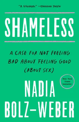 Nestydatost: Vyznání, že se necítíme špatně, když se cítíme dobře (o sexu) - Shameless: A Case for Not Feeling Bad about Feeling Good (about Sex)