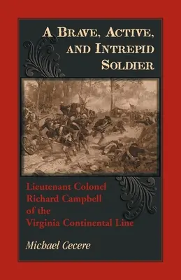 Statečný, aktivní a neohrožený voják. Podplukovník Richard Campbell z virginské kontinentální linie - A Brave, Active, and Intrepid Soldier. Lieutenant Colonel Richard Campbell of the Virginia Continental Line