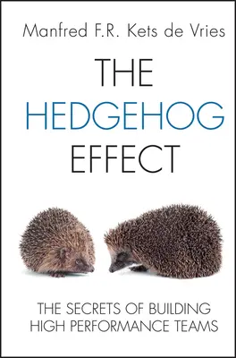 Ježčí efekt: Tajemství budování vysoce výkonných týmů - The Hedgehog Effect: The Secrets of Building High Performance Teams