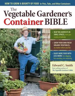 Zelinářská bible pro zahrádkáře v kontejnerech: Jak vypěstovat hojnost potravin v květináčích, truhlících a jiných nádobách? - The Vegetable Gardener's Container Bible: How to Grow a Bounty of Food in Pots, Tubs, and Other Containers
