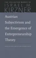 Rakouský subjektivismus a vznik teorie podnikání - Austrian Subjectivism and the Emergence of Entrepreneurship Theory