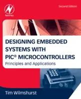 Návrh vestavných systémů s mikrokontroléry PIC: Principy a aplikace: PIC mikroprocesory: Principy a aplikace - Designing Embedded Systems with PIC Microcontrollers: Principles and Applications