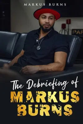 Debriefing Markuse Burnse - The Debriefing of Markus Burns
