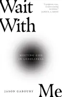 Počkej se mnou: Setkání s Bohem v osamění - Wait with Me: Meeting God in Loneliness