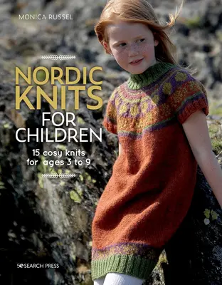 Severské pletení pro děti: 15 útulných úpletů pro děti od 3 do 9 let - Nordic Knits for Children: 15 Cosy Knits for Ages 3 to 9