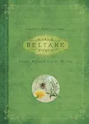 Beltane: Bláhové dny: rituály, recepty a pověsti na prvního máje. - Beltane: Rituals, Recipes & Lore for May Day