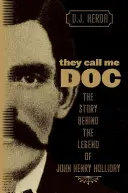 Říkají mi Doktor: Příběh, který stojí za legendou Johna Henryho Hollidaye - They Call Me Doc: The Story Behind The Legend Of John Henry Holliday