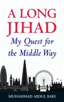 Dlouhý džihád: Mé hledání střední cesty - A Long Jihad: My Quest for the Middle Way