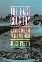 Východní země: Almanach Příběhy z údolí a pobřeží - The East Country: Almanac Tales of Valley and Shore