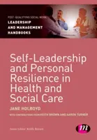 Sebeřízení a osobní odolnost ve zdravotnictví a sociální péči - Self-Leadership and Personal Resilience in Health and Social Care