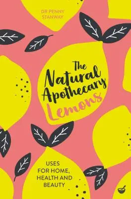 Přírodní lékárna: Citróny: Jablečný ocet: Tipy pro domácnost, zdraví a krásu - The Natural Apothecary: Lemons: Tips for Home, Health and Beauty