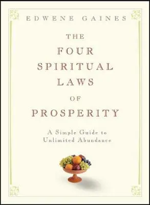 Čtyři duchovní zákony prosperity: Jednoduchý průvodce k neomezené hojnosti - The Four Spiritual Laws of Prosperity: A Simple Guide to Unlimited Abundance