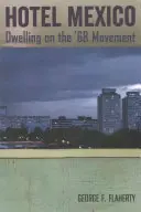 Hotel Mexico: Mexiko: teorie a teorie: kniha: Mexiko: teorie a teorie: kniha - Hotel Mexico: Dwelling on the '68 Movement