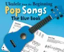 Ukulele od začátku - Pop Songs: The Blue Book - Ukulele from the Beginning - Pop Songs: The Blue Book