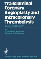 Transluminální koronární angioplastika a intrakoronární trombolýza: Koronární srdeční choroba IV - Transluminal Coronary Angioplasty and Intracoronary Thrombolysis: Coronary Heart Disease IV