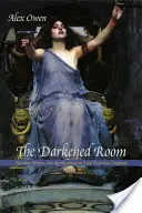 Potemnělý pokoj: Ženy, moc a spiritismus v pozdně viktoriánské Anglii - The Darkened Room: Women, Power, and Spiritualism in Late Victorian England
