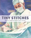 Drobné stehy: Život lékařské průkopnice Vivien Thomasové - Tiny Stitches: The Life of Medical Pioneer Vivien Thomas
