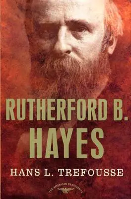 Rutherford B. Hayes: Série amerických prezidentů: The 19th President, 1877-1881 - Rutherford B. Hayes: The American Presidents Series: The 19th President, 1877-1881