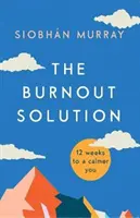 Řešení syndromu vyhoření - 12 týdnů ke klidnějšímu já - Burnout Solution - 12 weeks to a calmer you