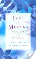 Láska je smysl: Růst ve víře s Juliánou z Norwiche - Love Is the Meaning: Growing in Faith with Julian of Norwich