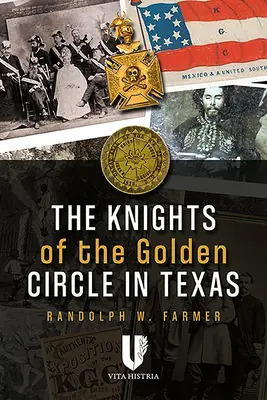 Rytíři zlatého kruhu v Texasu: Jak tajný spolek formoval stát - The Knights of the Golden Circle in Texas: How a Secret Society Shaped a State