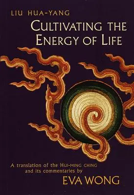 Kultivace životní energie: Překlad knihy Chuej-ming-ťing a jejích komentářů - Cultivating the Energy of Life: A Translation of the Hui-Ming Ching and Its Commentaries