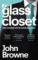 Skleněná skříň - Proč je coming out dobrý byznys (Browne John (Lord Browne of Madingley)) - Glass Closet - Why Coming Out is Good Business (Browne John (The Lord Browne of Madingley))