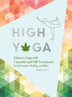 Vysoká jóga: Vylepšete jógu pomocí konopí a CBD procedur pro relaxaci, léčení a blaženost (Dárek pro milovníky jógy, Kniha o konopí f - High Yoga: Enhance Yoga with Cannabis and CBD Treatments for Relaxation, Healing, and Bliss (Gift for Yoga Lover, Cannabis Book f