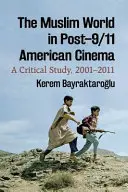 Muslimský svět v americkém filmu po 11. září: Kritická studie z let 2001-2011 - The Muslim World in Post-9/11 American Cinema: A Critical Study, 2001-2011