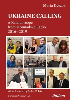 Volání Ukrajiny: Kaleidoskop z Hromadského rádia 2016-2019 - Ukraine Calling: A Kaleidoscope from Hromadske Radio 2016-2019
