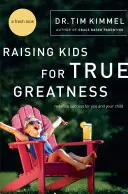 Výchova dětí ke skutečné velikosti: Znovu definujte úspěch pro sebe a své dítě - Raising Kids for True Greatness: Redefine Success for You and Your Child