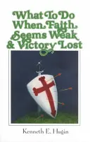 Co dělat, když se víra zdá být slabá a vítězství ztracené - What to Do When Faith Seems Weak & Victory Lost