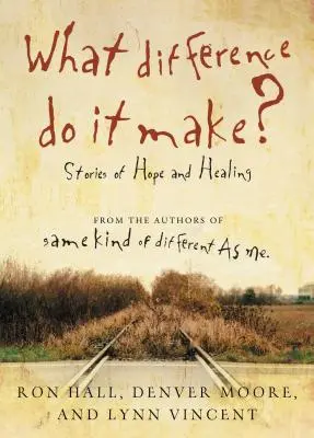Jaký je v tom rozdíl? Příběhy o naději a uzdravení - What Difference Do It Make?: Stories of Hope and Healing