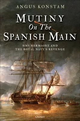 Vzpoura na španělském Mohanu: HMS Hermione a pomsta královského námořnictva - Mutiny on the Spanish Main: HMS Hermione and the Royal Navy's Revenge