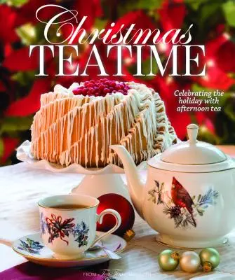 Vánoční čajové dýchánky: Odpolední čaj: oslava svátků s odpoledním čajem - Christmas Teatime: Celebrating the Holiday with Afternoon Tea