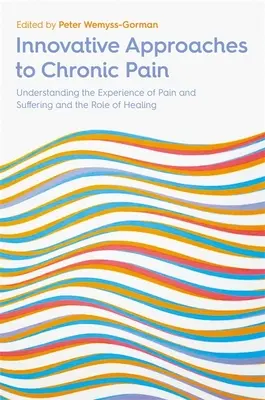 Inovativní přístupy k chronické bolesti: Pochopení prožívání bolesti a utrpení a role léčby - Innovative Approaches to Chronic Pain: Understanding the Experience of Pain and Suffering and the Role of Healing