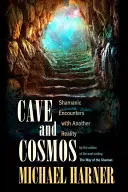 Jeskyně a kosmos: Šamanská setkání s jinou realitou - Cave and Cosmos: Shamanic Encounters with Another Reality